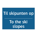 Til skipunten op - To the ski slopes & Til skipunten op - To the ski slopes