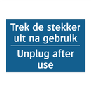 Trek de stekker uit na gebruik - Unplug after use