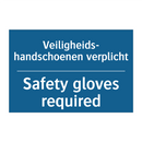 Veiligheids- handschoenen verplicht /.../ - Safety gloves required