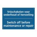 Vrijschakelen voor onderhoud of /.../ - Switch off before maintenance /.../
