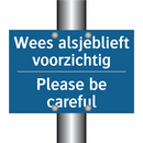 Wees alsjeblieft voorzichtig - Please be careful & Wees alsjeblieft voorzichtig - Please be careful