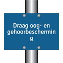Draag oog- en gehoorbescherming & Draag oog- en gehoorbescherming & Draag oog- en gehoorbescherming