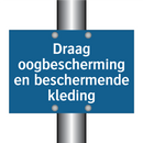 Draag oogbescherming en beschermende kleding & Draag oogbescherming en beschermende kleding