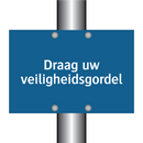 Draag uw veiligheidsgordel & Draag uw veiligheidsgordel & Draag uw veiligheidsgordel