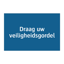 Draag uw veiligheidsgordel & Draag uw veiligheidsgordel & Draag uw veiligheidsgordel