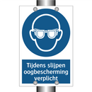 Tijdens slijpen oogbescherming verplicht & Tijdens slijpen oogbescherming verplicht