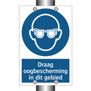Draag oogbescherming in dit gebied & Draag oogbescherming in dit gebied