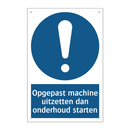 Opgepast machine uitzetten dan onderhoud starten & Opgepast machine uitzetten dan onderhoud starten