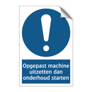 Opgepast machine uitzetten dan onderhoud starten & Opgepast machine uitzetten dan onderhoud starten