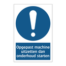 Opgepast machine uitzetten dan onderhoud starten & Opgepast machine uitzetten dan onderhoud starten