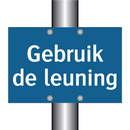 Gebruik de leuning & Gebruik de leuning & Gebruik de leuning & Gebruik de leuning