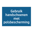 Gebruik handschoenen met polsbescherming & Gebruik handschoenen met polsbescherming
