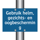 Gebruik helm, gezichts- en oogbescherming & Gebruik helm, gezichts- en oogbescherming