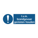 I.v.m. brandgevaar gesloten houden & I.v.m. brandgevaar gesloten houden
