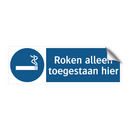 Roken alleen toegestaan hier & Roken alleen toegestaan hier & Roken alleen toegestaan hier