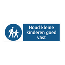 Houd kleine kinderen goed vast & Houd kleine kinderen goed vast & Houd kleine kinderen goed vast