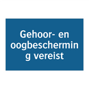 Gehoor- en oogbescherming vereist & Gehoor- en oogbescherming vereist