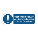Voor onderhoud, zet de stroomschakelaar in de 0-positie