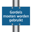Gordels moeten worden gebruikt & Gordels moeten worden gebruikt & Gordels moeten worden gebruikt