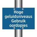 Hoge geluidsniveaus Gebruik oordopjes & Hoge geluidsniveaus Gebruik oordopjes