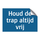 Houd de trap altijd vrij & Houd de trap altijd vrij & Houd de trap altijd vrij
