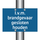 I.v.m. brandgevaar gesloten houden & I.v.m. brandgevaar gesloten houden