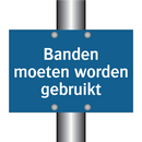 Banden moeten worden gebruikt & Banden moeten worden gebruikt & Banden moeten worden gebruikt
