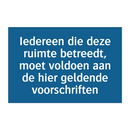 Iedereen die deze ruimte betreedt, moet voldoen aan de hier geldende voorschriften