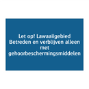 Let op! Lawaaiigebied Betreden en verblijven alleen met gehoorbeschermingsmiddelen