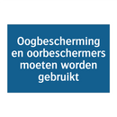 Oogbescherming en oorbeschermers moeten worden gebruikt