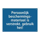 Persoonlijk beschermings- materiaal is verstrekt. gebruik het!