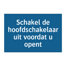 Schakel de hoofdschakelaar uit voordat u opent & Schakel de hoofdschakelaar uit voordat u opent