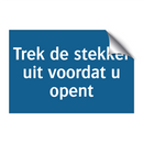 Trek de stekker uit voordat u opent & Trek de stekker uit voordat u opent
