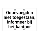 Onbevoegden niet toegestaan, informeer bij het kantoor