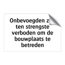 Onbevoegden zijn ten strengste verboden om de bouwplaats te betreden