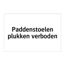 Paddenstoelen plukken verboden & Paddenstoelen plukken verboden & Paddenstoelen plukken verboden