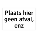 Plaats hier geen afval, enz & Plaats hier geen afval, enz & Plaats hier geen afval, enz