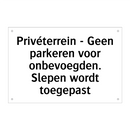 Privéterrein - Geen parkeren voor onbevoegden. Slepen wordt toegepast