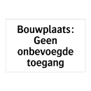 Bouwplaats: Geen onbevoegde toegang & Bouwplaats: Geen onbevoegde toegang