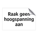 Raak geen hoogspanning aan & Raak geen hoogspanning aan & Raak geen hoogspanning aan