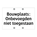 Bouwplaats: Onbevoegden niet toegestaan & Bouwplaats: Onbevoegden niet toegestaan