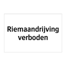 Riemaandrijving verboden & Riemaandrijving verboden & Riemaandrijving verboden