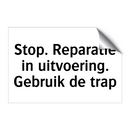 Stop. Reparatie in uitvoering. Gebruik de trap & Stop. Reparatie in uitvoering. Gebruik de trap