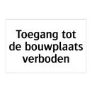 Toegang tot de bouwplaats verboden & Toegang tot de bouwplaats verboden