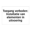 Toegang verboden: Installatie van elementen in uitvoering