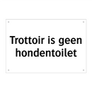 Trottoir is geen hondentoilet & Trottoir is geen hondentoilet & Trottoir is geen hondentoilet