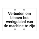 Verboden om binnen het werkgebied van de machine te zijn