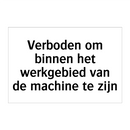Verboden om binnen het werkgebied van de machine te zijn