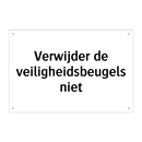 Verwijder de veiligheidsbeugels niet & Verwijder de veiligheidsbeugels niet