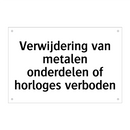 Verwijdering van metalen onderdelen of horloges verboden